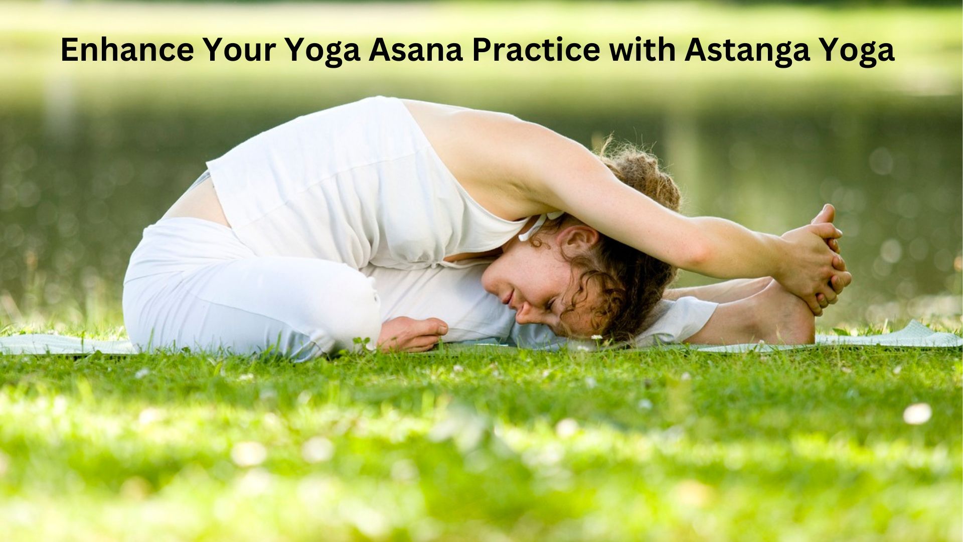 Enhance Your Yoga Asana Practice with Astanga Yoga